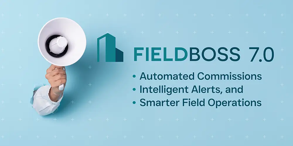 FIELDBOSS 7.0: Automated Commissions, Intelligent Alerts, and Smarter Field Operations